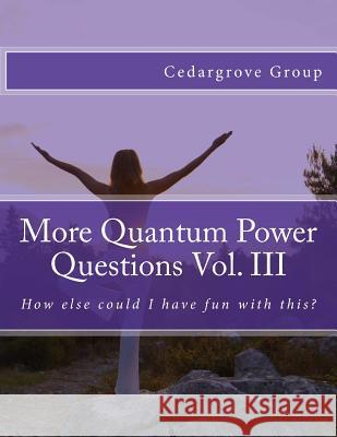 More Quantum Power Questions Vol. III Cedargrove Mastermind Group 9781507755389 Createspace