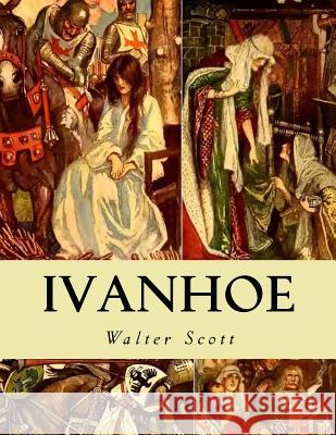 Ivanhoe Sir Walter Scott 9781507756072 Createspace