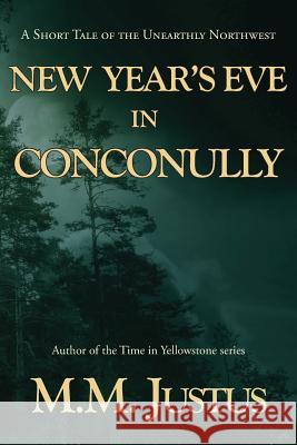 New Year's Eve in Conconully M. M. Justus 9781507756140 Createspace