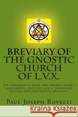 Breviary of the Gnostic Church of L.V.X. Paul Joseph Rovelli 9781507757420 Createspace Independent Publishing Platform