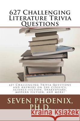 627 Challenging Literature Trivia Questions Seven Phoenix 9781507758779 Createspace