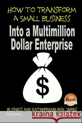 How to Transform a Small Business Into a Multimillion Dollar Enterprise Colvin Tonya Nyakundi John Davidson Mendon Cottage Books 9781507759608 Createspace