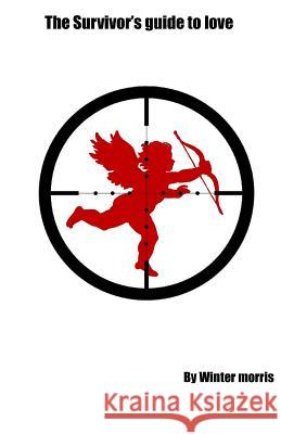 The Survivors Guide To Love Morris, Winter 9781507759998 Createspace Independent Publishing Platform