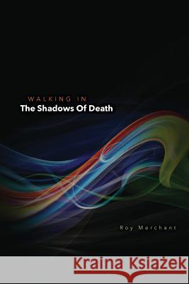 Walking In The Shadows Of Death Merchant, Roy 9781507760208