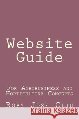 Website Guide: For Agribusiness and Horticulture Concepts Roby Jose Ciju 9781507760741 Createspace