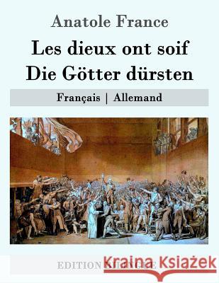 Les dieux ont soif / Die Götter dürsten: Français - Allemand Von Oppeln-Bronikowski, Friedrich 9781507760925 Createspace