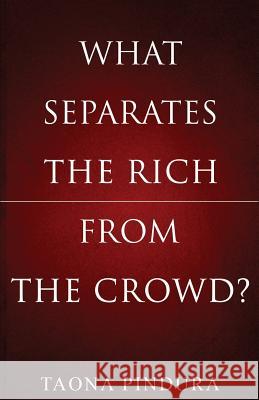 What Separates the Rich from the Crowd? Taona Lennox Pindura 9781507761311 Createspace