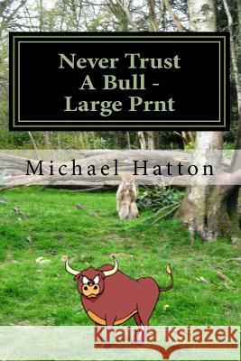 Never Trust A Bull - Large Print: Cathy's Story Hatton B. E. M., Michael B. 9781507761953