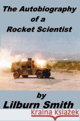 Autobiography Of A Rocket Scientist Smith, Lilburn 9781507762066