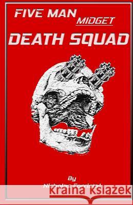 Five Man Midget Death Squad Nicholas Forristal, Stephanie Dagg 9781507762288 Createspace Independent Publishing Platform
