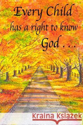 Every Child Has a Right to Know God . . . Dianne Rees Marjorie Kiefer 9781507762783 Createspace Independent Publishing Platform