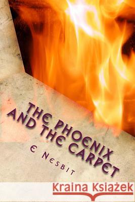 The Phoenix and the Carpet E. Nesbit 9781507762837 Createspace