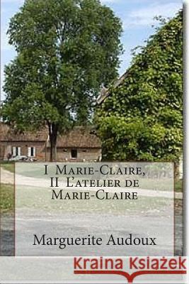 I Marie-Claire, II L'atelier de Marie-Claire Ballin, G. -. Ph. 9781507762943 Createspace