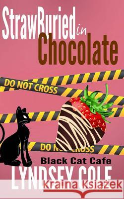 Strawburied in Chocolate Lyndsey Cole 9781507763032 Createspace