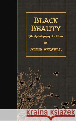 Black Beauty: The Autobiography of a Horse Anna Sewell 9781507763438 Createspace
