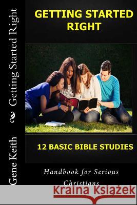 Getting Started Right: Handbook for Serious Christians Gene Keith Tuelah Keith Sue Brewer 9781507764237 Createspace