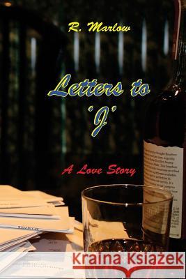 Letters to 'J': A Love Story Malus, Ray 9781507764459 Createspace