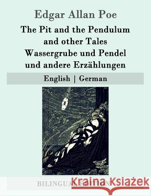 The Pit and the Pendulum and other Tales / Wassergrube und Pendel und andere Erzählungen: English - German Etzel, Gisela 9781507764817