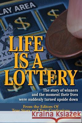 Life Is A Lottery Editors of True Story and True Confessio 9781507765197 Createspace