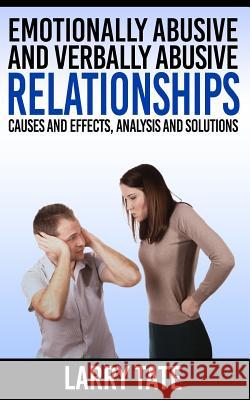 Emotionally Abusive And Verbally Abusive Relationships: Causes And Effects, Analysis And Solutions Tate, Larry 9781507765395