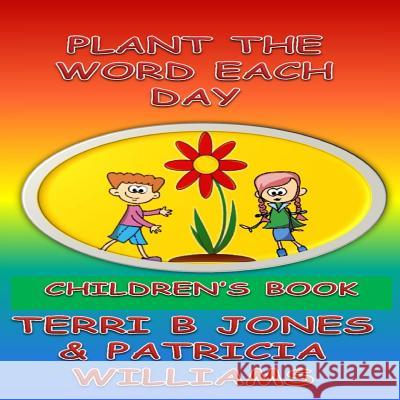 Plant The Word Each Day: Foster Parents Planting Seed Into Their Toddlers Jones, Terri B. 9781507765500