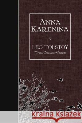 Anna Karenina Leo Nikolayevich Tolstoy Constance Garnett 9781507765968 Createspace