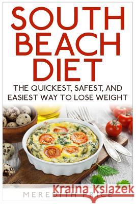 South Beach Diet: The Quickest, Safest, and Easiest Way To Lose Weight Price, Meredith 9781507766255 Createspace
