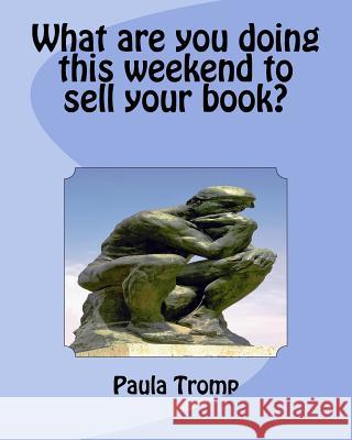 What are you doing this weekend to sell your book? Tromp, Paula 9781507766767