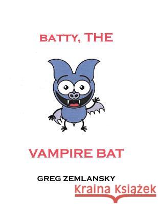 Batty, The Vampire Bat Zemlansky, Greg 9781507767979 Createspace