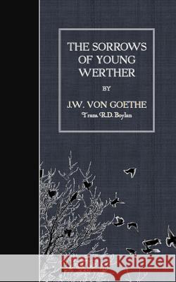 The Sorrows of Young Werther J. W. Vo R. D. Boylan 9781507768129 Createspace