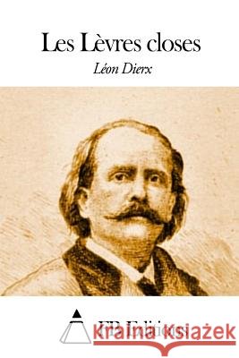 Les Lèvres closes Fb Editions 9781507768587 Createspace