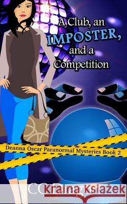 A Club, An Imposter, And A Competition: A Deanna Oscar Paranormal Mystery Dragon, CC 9781507769799 Createspace