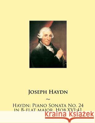 Haydn: Piano Sonata No. 24 in B-flat major, Hob.XVI:41 Samwise Publishing, Joseph Haydn 9781507770375 Createspace Independent Publishing Platform