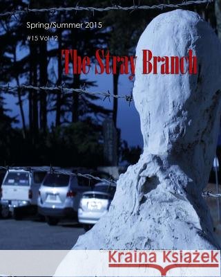 The Stray Branch: Spring/Summer 2015 #15 Vo Shane Armstrong Debbie Berk 9781507770658 Createspace