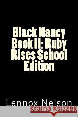 Black Nancy Book II: Ruby Rises School Edition Lennox Nelson 9781507770887 Createspace Independent Publishing Platform