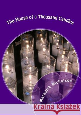 The House of a Thousand Candles Meredith Nicholson 9781507772041 Createspace