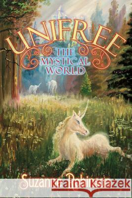 Unifree: The Mystical World Suzanne Robinson 9781507772775 Createspace