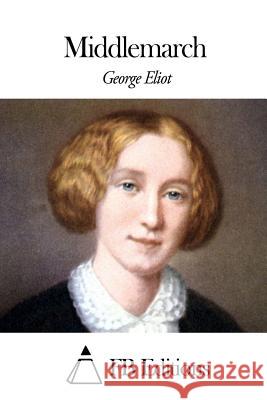 Middlemarch George Eliot Fb Editions 9781507773291 Createspace