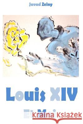 LOUIS XIV et moi Zeiny, Javad 9781507775851 Createspace
