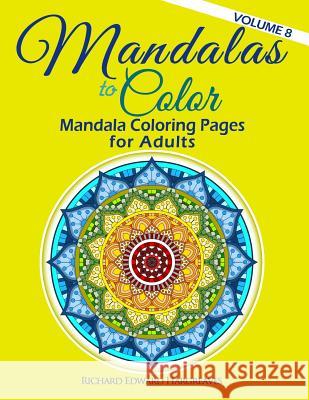 Mandalas to Color - Mandala Coloring Pages for Adults Richard Edward Hargreaves 9781507776186