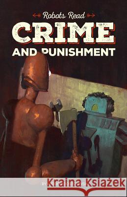 CRIME AND PUNISHMENT read and understood by robots: World Classics translated and brought to you by machines Dmitry Glukhovsky Fyodor Dostoevsky 9781507776247 Createspace Independent Publishing Platform