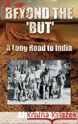 Beyond the 'But': A Long Road to India Alun Person 9781507776841 Createspace