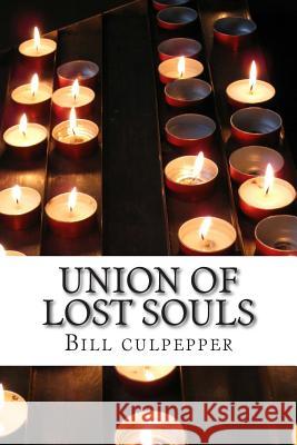 Union of Lost Souls Bill Culpepper 9781507777541 Createspace