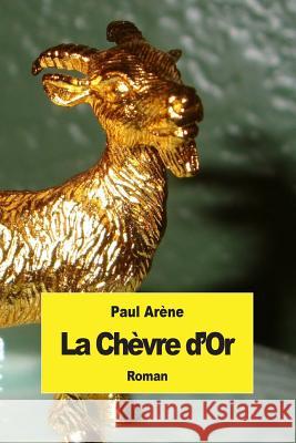 La Chèvre d'Or Arene, Paul 9781507778920 Createspace