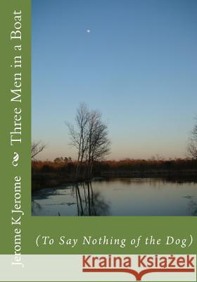 Three Men in a Boat Jerome K. Jerome 9781507779095 Createspace