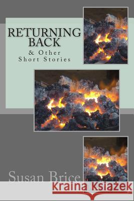 Returning Back: & Other Short Stories Susan Brice 9781507779354 Createspace