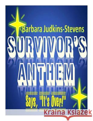 Survivor's Anthem: Say, It's Over Stevens, Barbara a. 9781507780213 Createspace Independent Publishing Platform
