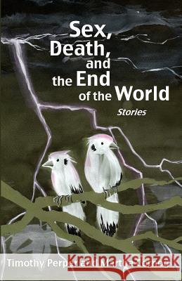 Sex, Death, and the End of the World: Stories Martha Cornog Timothy Perper 9781507780619 Createspace