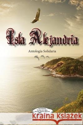 Isla Alejandría: Antología Solidaria Todos Con Alex, Asociacion 9781507780800
