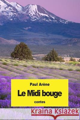 Le Midi bouge Arene, Paul 9781507781418 Createspace